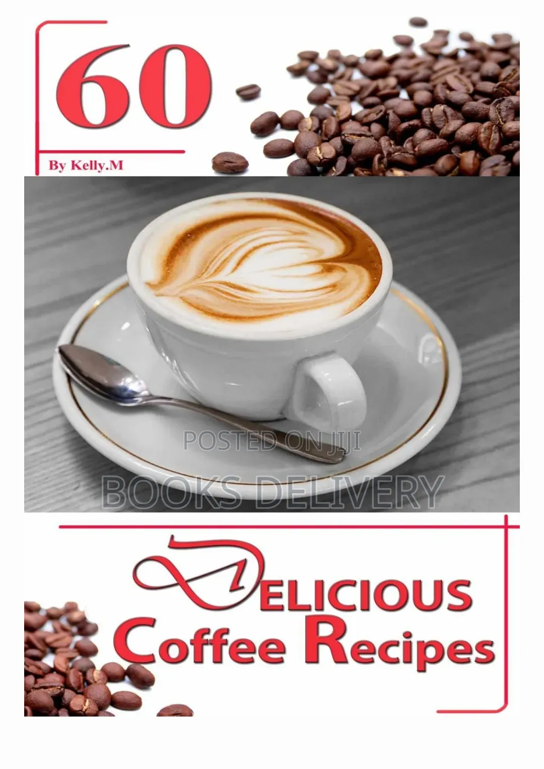 60 Delicious Coffee Recipes Author : Kelly. M