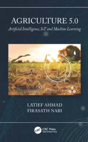 Agriculture 5.0: Artificial Intelligence, IoT & ML by Latief Ahmad