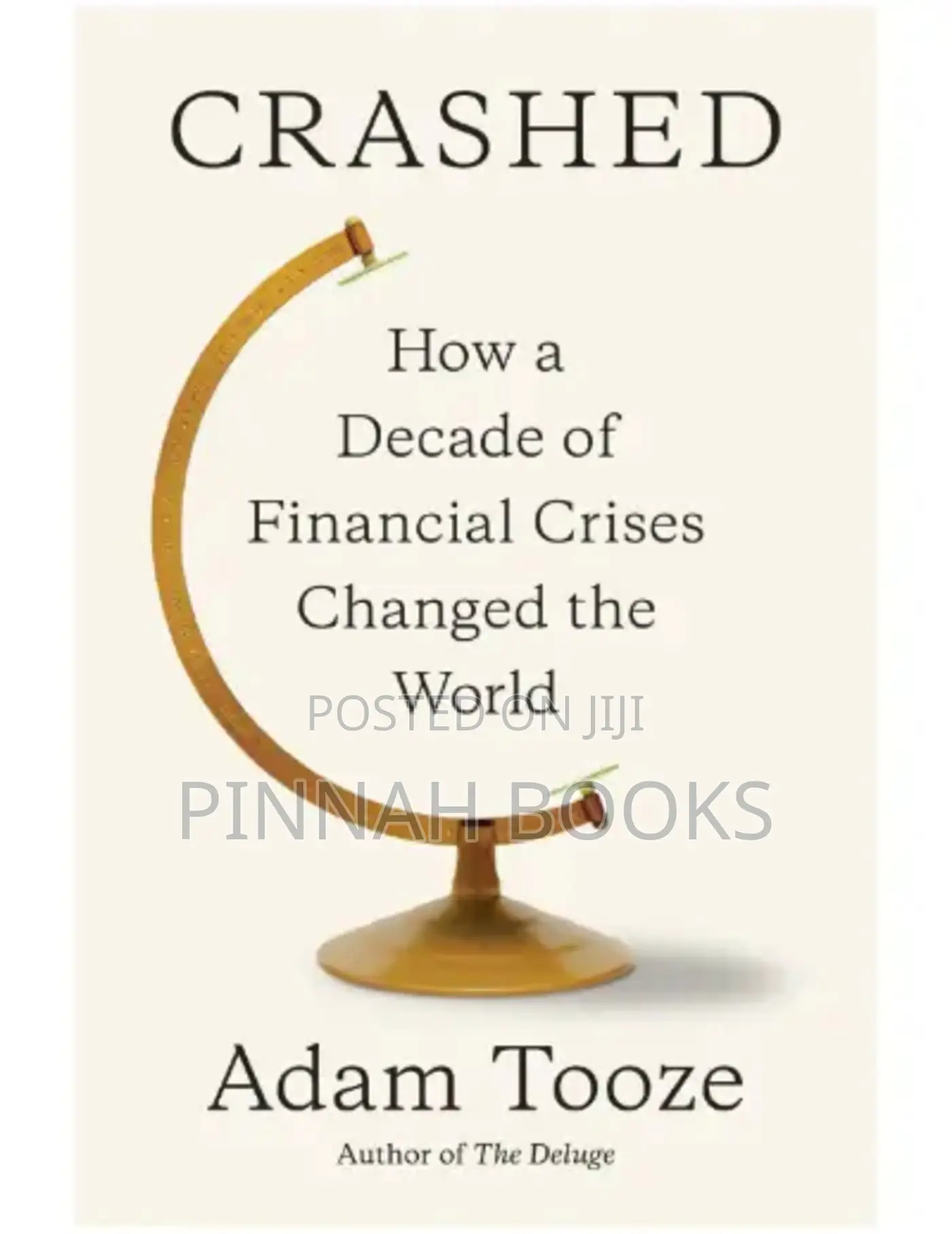 Crashed: How a Decade of Financial Crises Changed the World by Adam T.