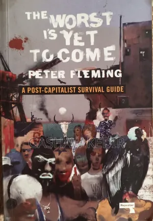 The Worst Is Yet to Come: A Post Capitalist Survival Guide